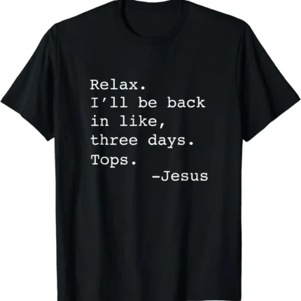 Relax I'll Be Back Jesus Quote Funny Christian Jesus T-Shirt Graphic T Shirts Men Clothing Tops Unisex Camisas Streetwear